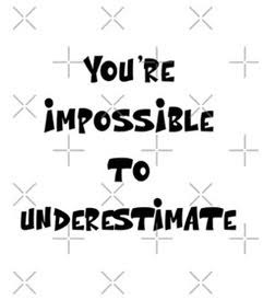 imposible to underestimate